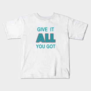 Give It All You Got Kids T-Shirt